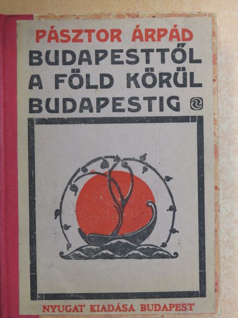 Pásztor Árpád - Budapesttől a föld körül Budapestig [antikvár]