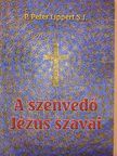 P. Peter Lippert - A szenvedő Jézus szavai [antikvár]