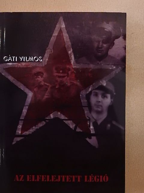 Gáti Vilmos - Az elfelejtett légió [antikvár]