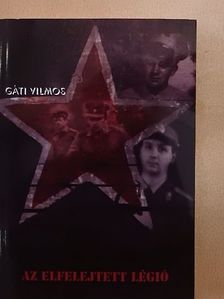Gáti Vilmos - Az elfelejtett légió [antikvár]