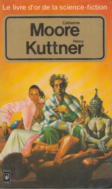 Henry Kuttner, Catherine L. Moore - Le livre d'or de la science-fiction [antikvár]
