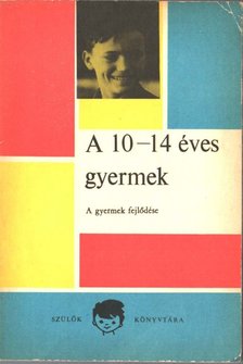 Majzik Lászlóné - A 10-14 éves gyermek (A gyermek fejlődése) [antikvár]