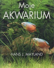 Hans J. Mayland - Moje akwarium [antikvár]