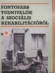 Fontosabb tudnivalók a szociális rehabilitációról [antikvár]