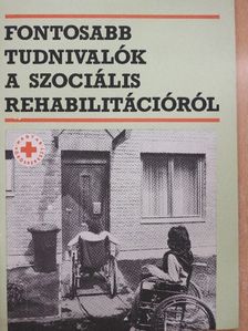 Fontosabb tudnivalók a szociális rehabilitációról [antikvár]
