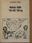 Elienne Tumo - Nehéz idők '45-től '56-ig [antikvár]