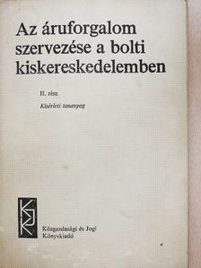 Dr. Engel Gábor - Az áruforgalom szervezése a bolti kiskereskedelemben II. [antikvár]