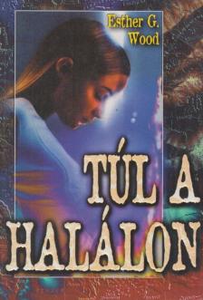 Esther G. Wood - Túl a halálon [antikvár]