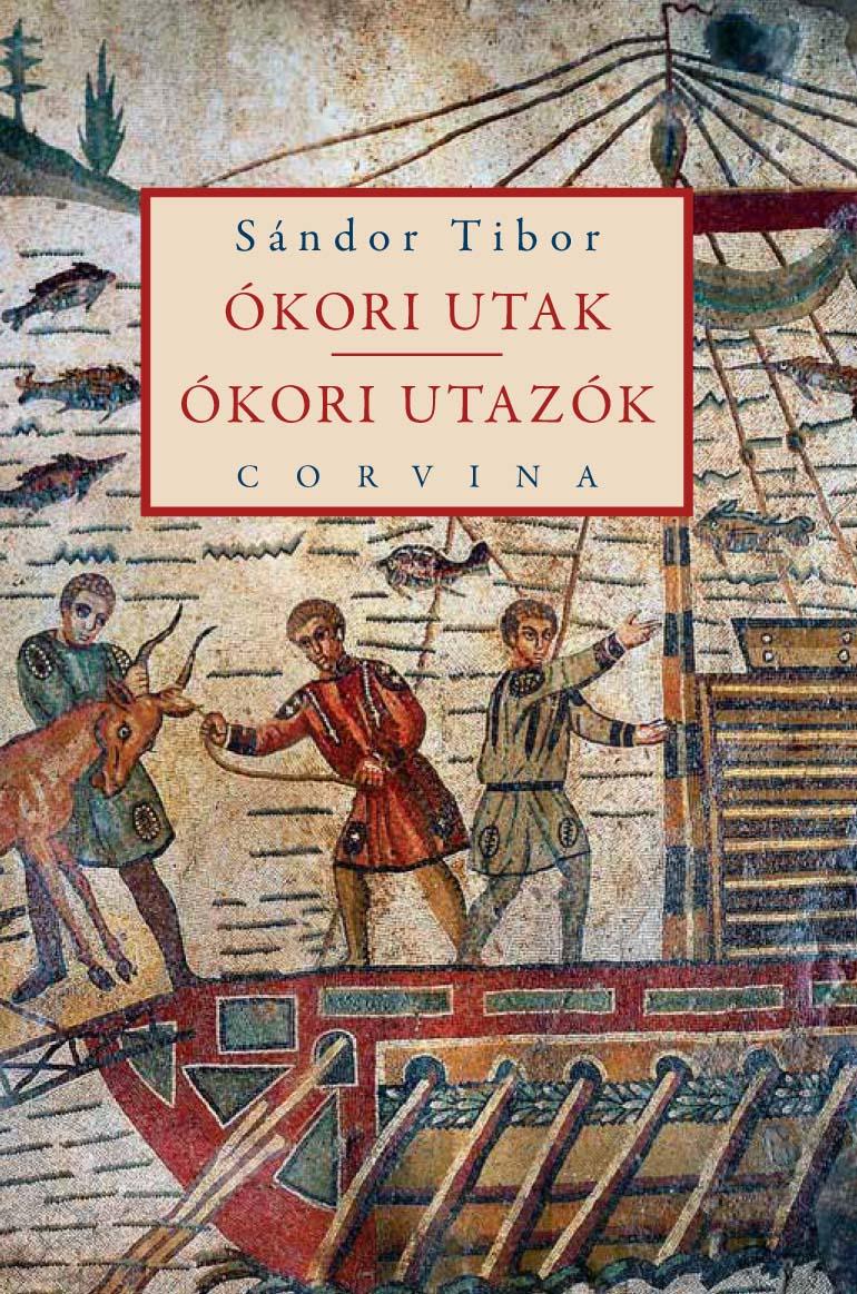 Sándor Tibor - Ókori utak - ókori utazók [outlet]