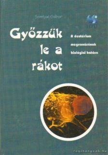 Somlyai Gábor - Győzzük le a rákot [antikvár]