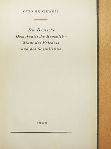 Otto Grotewohl - Die Deutsche Demokratische Republik - Staat des Friedens und des Sozialismus [antikvár]