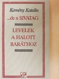 Kemény Katalin - ...de a sivatag/Levelek a halott baráthoz [antikvár]