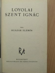Huszár Elemér - Loyolai Szent Ignác [antikvár]