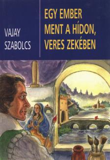 Vajay Szabolcs - Egy ember ment a hídon, veres zekében (dedikált) [antikvár]