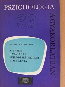 Sugárné dr. Kádár Júlia - A TV-mese hatásának fejlődéslélektani vizsgálata [antikvár]