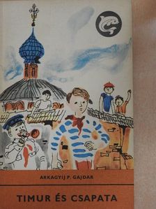 Arkagyij P. Gajdar - Timur és csapata [antikvár]