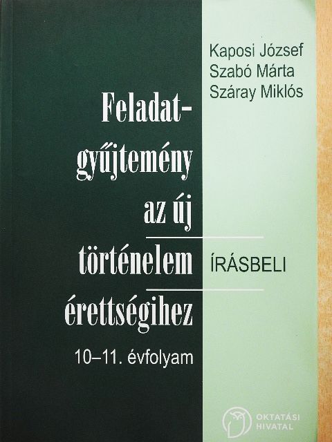 Kaposi József - Feladatgyűjtemény az új történelem érettségihez - Írásbeli/10-11. évfolyam [antikvár]