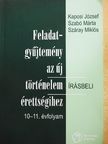 Kaposi József - Feladatgyűjtemény az új történelem érettségihez - Írásbeli/10-11. évfolyam [antikvár]