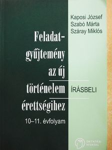 Kaposi József - Feladatgyűjtemény az új történelem érettségihez - Írásbeli/10-11. évfolyam [antikvár]