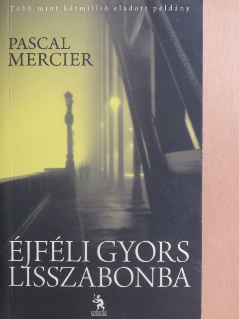 Pascal Mercier - Éjféli gyors Lisszabonba [antikvár]
