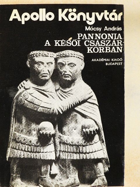 Mócsy András - Pannonia a késői császárkorban [antikvár]