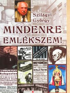 Szilágyi György - Mindenre emlékszem! [antikvár]