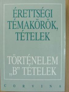 Foki Tamás - Érettségi témakörök, tételek - Történelem "B" tételek [antikvár]