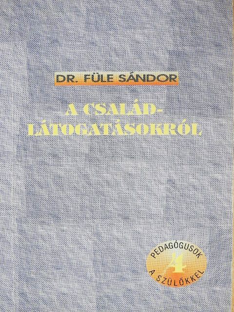 Dr. Füle Sándor - A családlátogatásokról [antikvár]