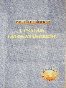 Dr. Füle Sándor - A családlátogatásokról [antikvár]
