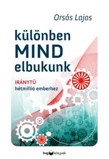 Orsós Lajos - Különben mind elbukunk - Iránytű hétmillió emberhez