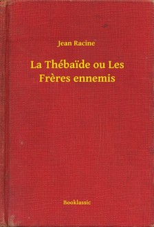 JEAN RACINE - La Thébaide ou Les Freres ennemis [eKönyv: epub, mobi]
