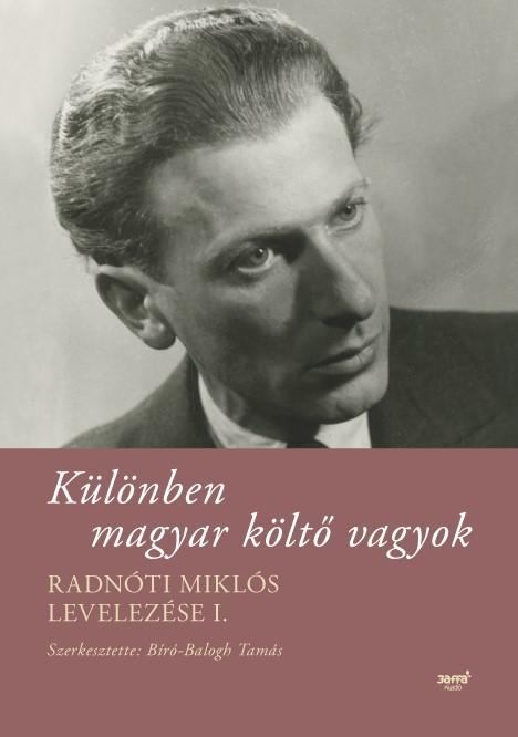 Radnóti Miklós - Különben magyar költő vagyok - Radnóti Miklós levelezése I.