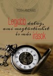 TÓTH ANDRÁS - Legjobb dolog, ami megtörténhet és más írások [eKönyv: epub, mobi]