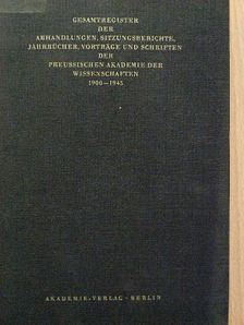 Gesamtregister der Abhandlungen, Sitzungsberichte Jahrbücher, Vorträge und Schriften der Preussischen Akademie der Wissenschaften 1900-1945 [antikvár]