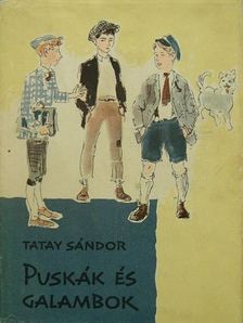 Tatay Sándor - Puskák és galambok [antikvár]