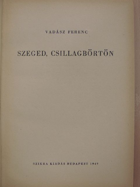 Vadász Ferenc - Szeged, Csillagbörtön [antikvár]