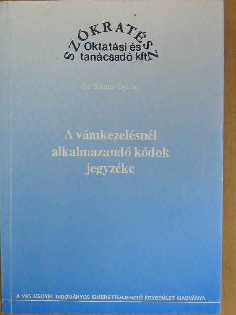 Dr. Szente Gyula - A vámkezelésnél alkalmazandó kódok jegyzéke [antikvár]