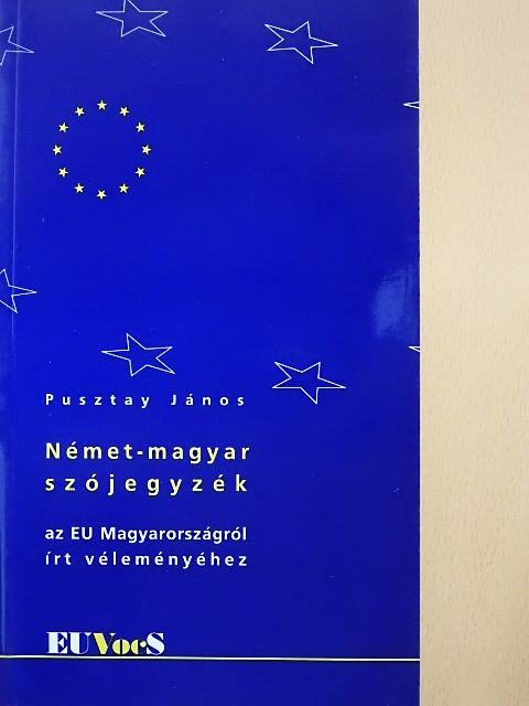 Pusztay János - Német-magyar szójegyzék az EU Magyarországról írt véleményéhez [antikvár]