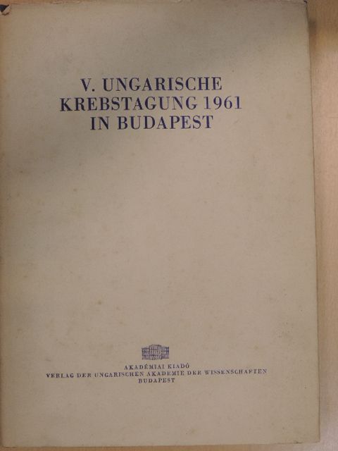 Dr. Gy. Kárpáti - V. Ungarische Krebstagung 1961 in Budapest [antikvár]
