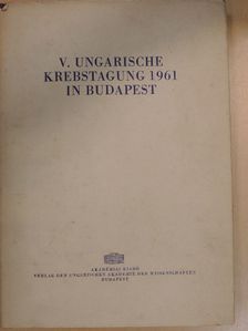 Dr. Gy. Kárpáti - V. Ungarische Krebstagung 1961 in Budapest [antikvár]