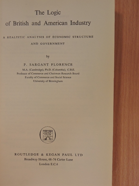 P. Sargant Florence - The Logic of British and American Industry [antikvár]