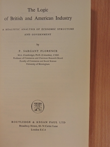 P. Sargant Florence - The Logic of British and American Industry [antikvár]
