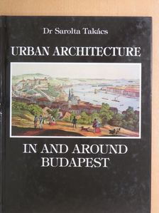 Dr. Sarolta Takács - Urban Architecture in and around Budapest [antikvár]