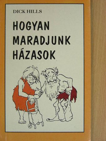 Dick Hills - Hogyan maradjunk házasok [antikvár]