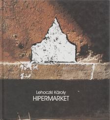 Lehoczki Károly - Hipermarket [antikvár]