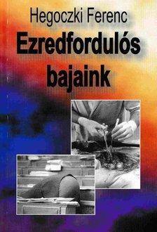 Hegoczki Ferenc - Ezredfordulós bajaink [antikvár]