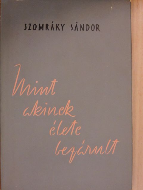 Szomráky Sándor - Mint akinek élete bezárult [antikvár]