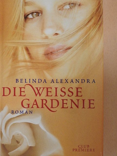 Belinda Alexandra - Die Weisse Gardenie [antikvár]