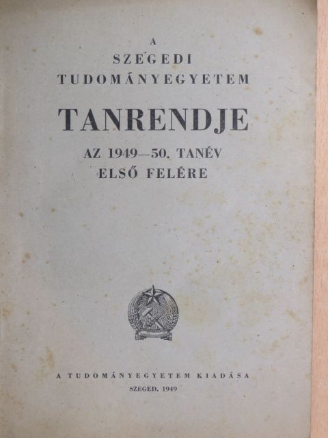 A Szegedi Tudományegyetem tanrendje az 1949-50. tanév első felére [antikvár]