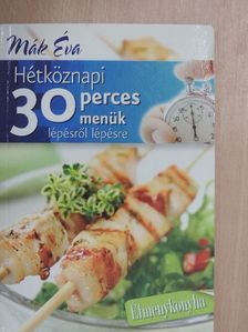 Mák Éva - Hétköznapi 30 perces menük lépésről lépésre [antikvár]